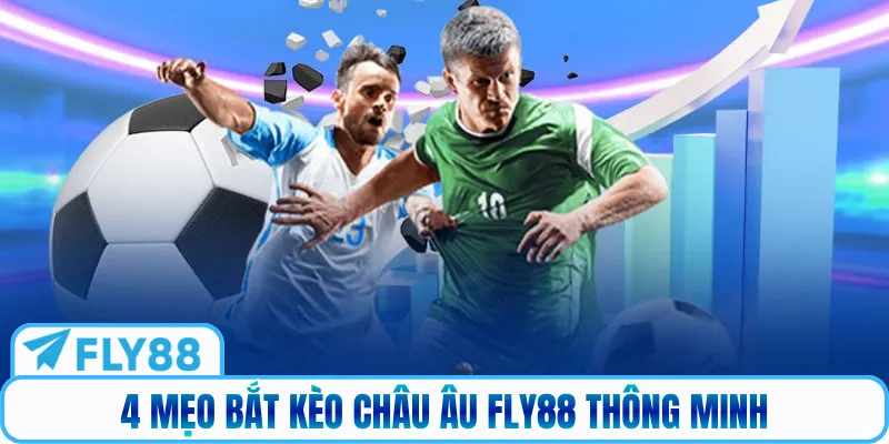 4 mẹo bắt kèo châu Âu Fly88 thông minh
