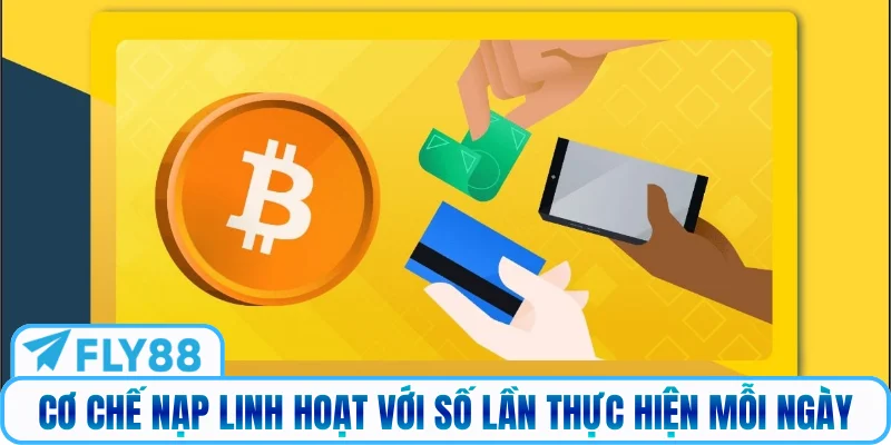 Cơ chế nạp linh hoạt với số lần thực hiện mỗi ngày
