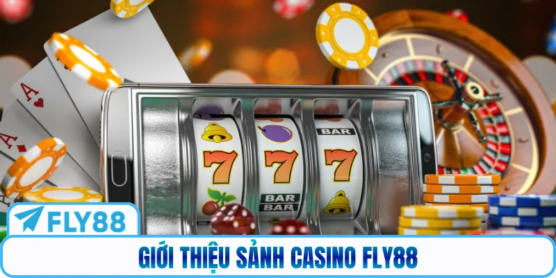 Giới thiệu sảnh Casino Fly88