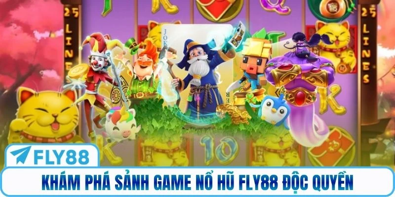Khám phá sảnh game nổ hũ Fly88 độc quyền