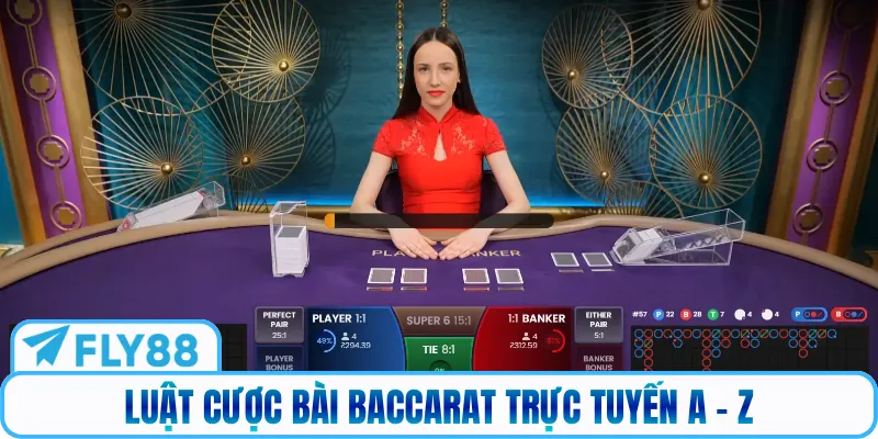 Luật cược bài Baccarat trực tuyến A - Z