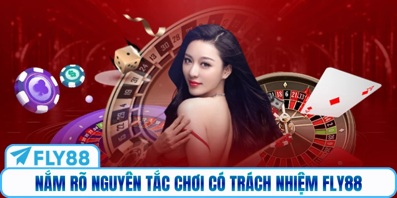Nắm rõ nguyên tắc chơi có trách nhiệm Fly88