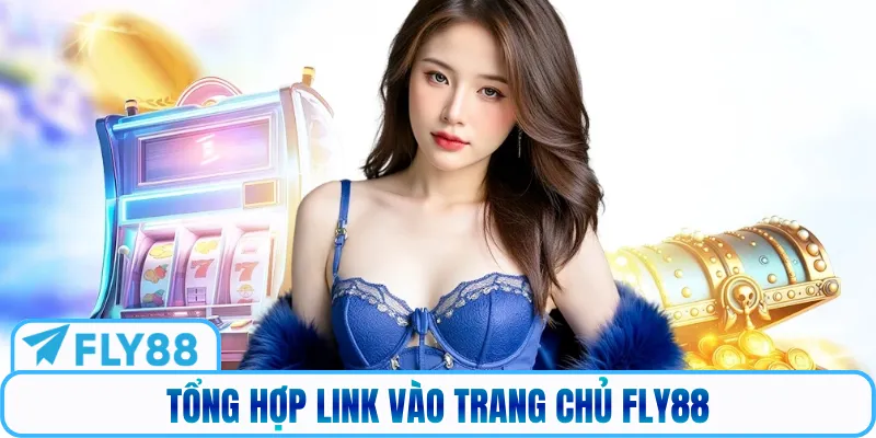 Tổng hợp link vào trang chủ Fly88
