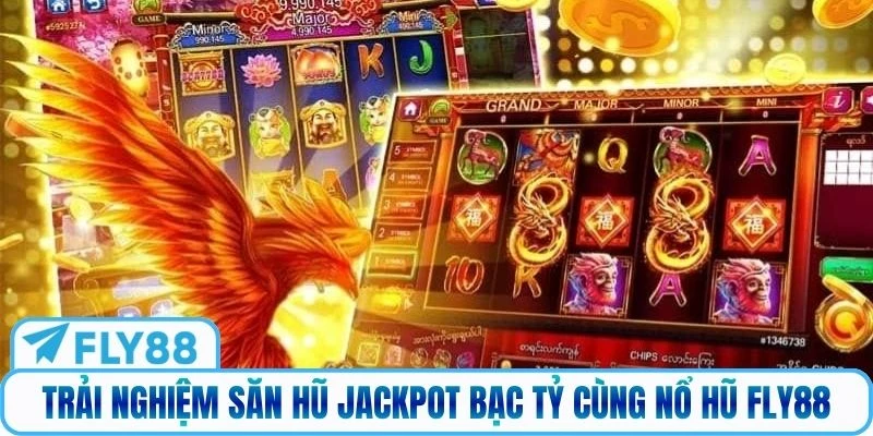 Trải nghiệm săn hũ Jackpot bạc tỷ cùng nổ hũ Fly88